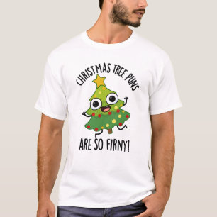 Christmas Tree Puns Are So Fir-ny Funny Pun  T-Shirt