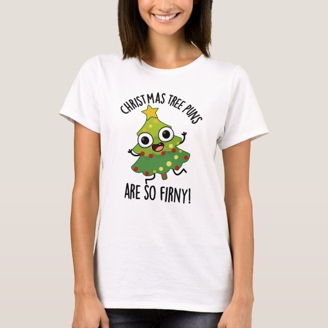 Christmas Tree Puns Are So Fir-ny Funny Pun  T-Shirt (Front)