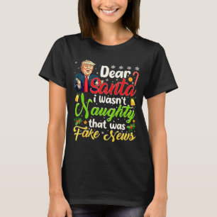 Christmas Trump Dear Santa Fake News Funny Xmas Me T-Shirt
