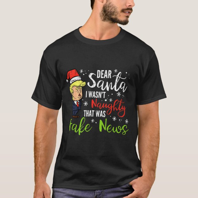 Christmas Trump Dear Santa Fake News Funny Xmas Me T-Shirt (Front)
