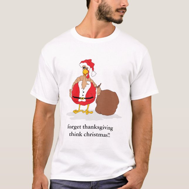 christmas turkey, forget thanksgiving T-Shirt (Front)