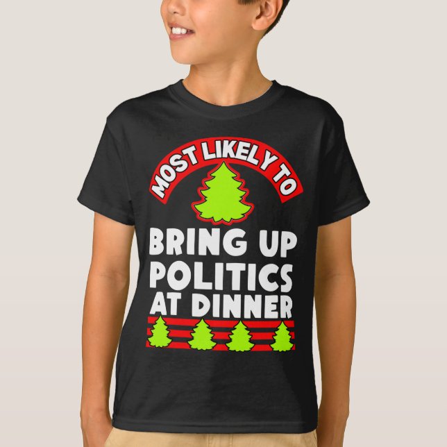 Christmas ugly xmas most likely to bring up politi T-Shirt (Front)