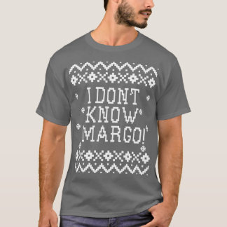 Christmas Vacation Quote I Dont Know Margo funny T-Shirt
