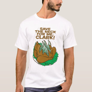 Christmas Vacation   Save the Neck for Me, Clark! T-Shirt