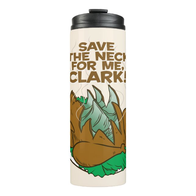 Christmas Vacation | Save the Neck for Me, Clark! Thermal Tumbler (Front)