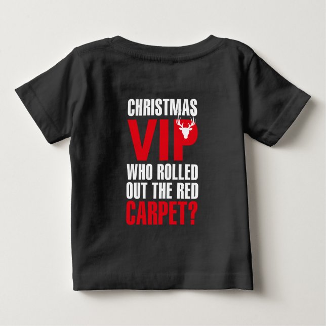 Christmas VIP: Who Rolled Out the Red Carpet? Baby T-Shirt (Back)
