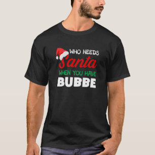 Christmas Who Needs Santa Bubbe Yiddish Grandma T-Shirt