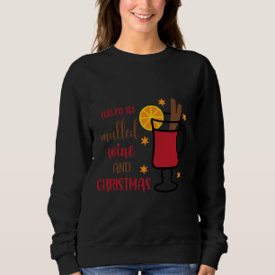 Christmas Wine Drinker Fuelled By Mulled Wine And  Sweatshirt