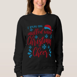 Christmas Wine Drinker I Run On Mulled Wine And Ch Sweatshirt