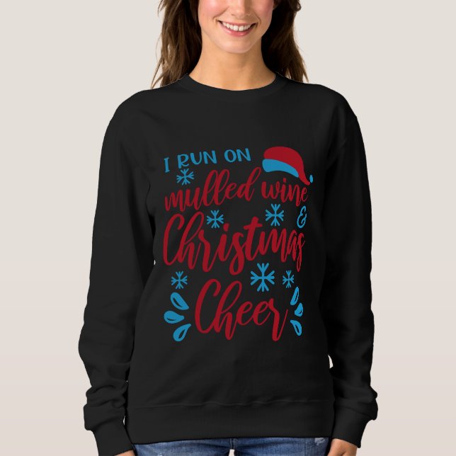 Christmas Wine Drinker I Run On Mulled Wine And Ch Sweatshirt (Front)