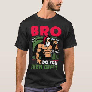 Christmas Workout Lifting Santa Claus Bro Do You E T-Shirt