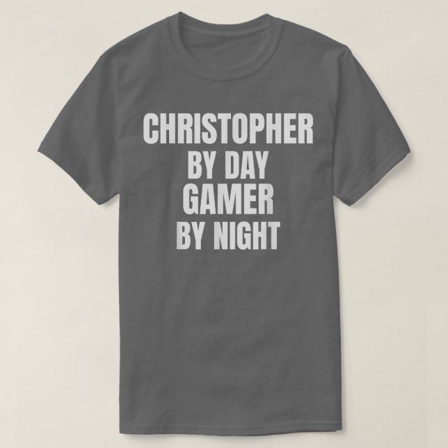 Christopher By Day Gamer By Night  T-Shirt (Design Front)