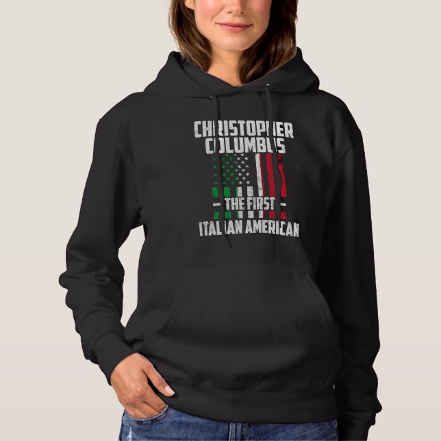 Christopher Columbus The First Italian American Co Hoodie (Front)