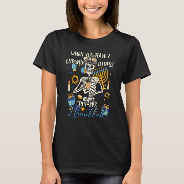 Chronic Illness Hanukkah Skeleton Messy Bun Fibro  T-Shirt (Front)
