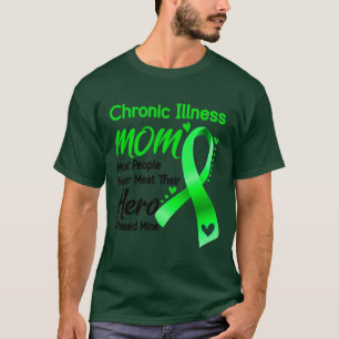 Chronic Illness MOM Most People Never Meet Their H T-Shirt