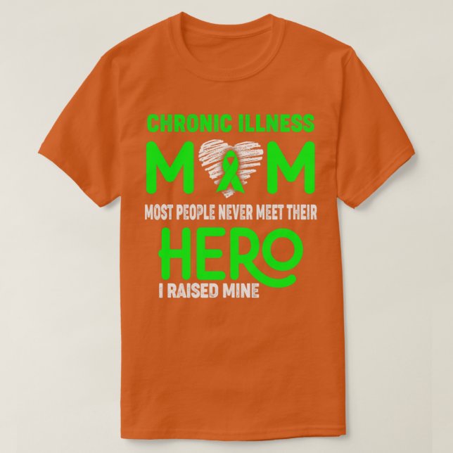 Chronic Illness Mum Most People Never Meet Their H T-Shirt (Design Front)