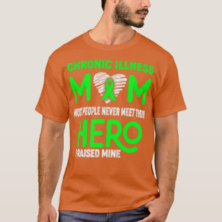 Chronic Illness Mum Most People Never Meet Their H T-Shirt