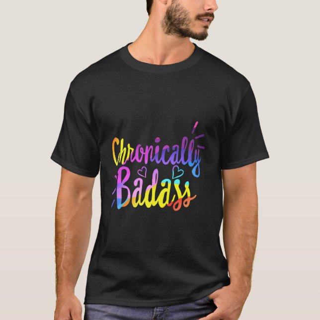Chronically Badass Chronic Disease Awareness Illne T-Shirt (Front)