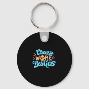 Chronicles Of Crazy Work Besties Work Bestie Gift Key Ring