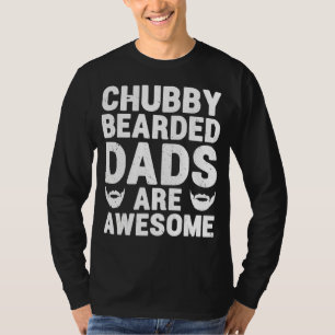 Chubby Bearded Dads Are Awesome  Fathers With A Be T-Shirt