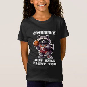Chubby But Will Fight You Funny Racoon Basketball T-Shirt