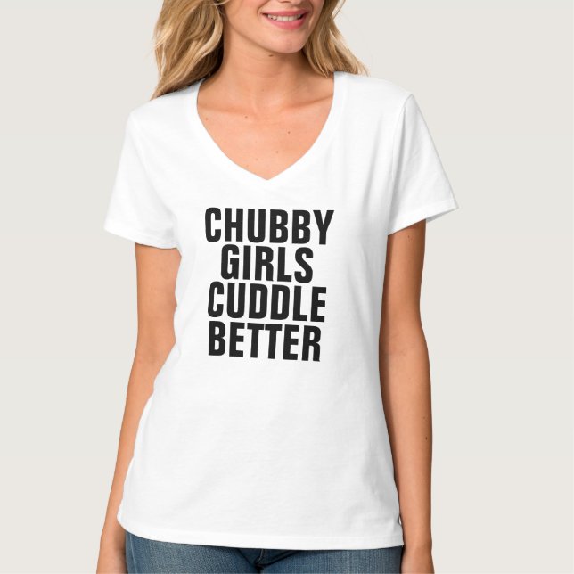 CHUBBY GIRLS CUDDLE BETTER funny T-shirts (Front)