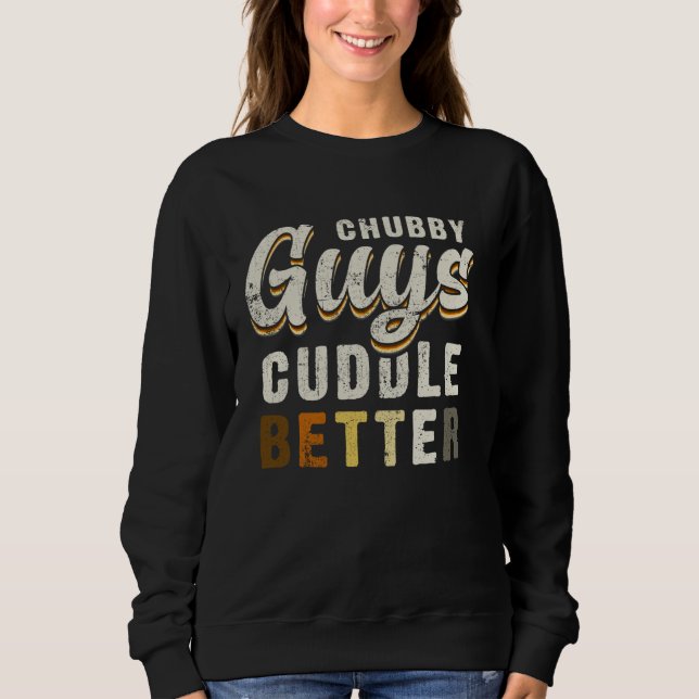 Chubby Guys Cuddle Better Funny Gay Bear Pride Sweatshirt (Front)