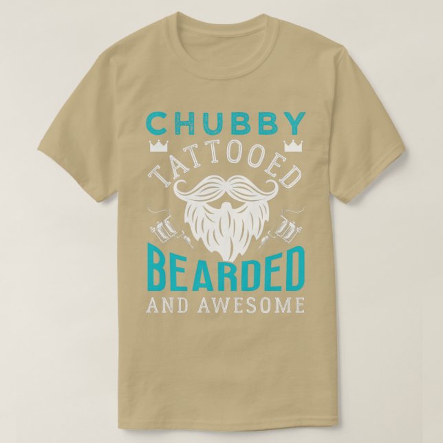 Chubby Tattooed Bearded And Awesome Gift T-Shirt (Design Front)