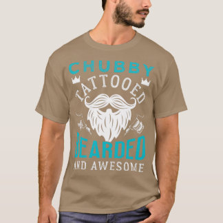 Chubby Tattooed Bearded And Awesome Gift T-Shirt