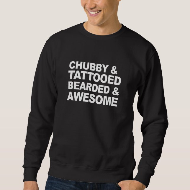 Chubby & Tattooed Bearded & Awesome  Costumed Sweatshirt (Front)