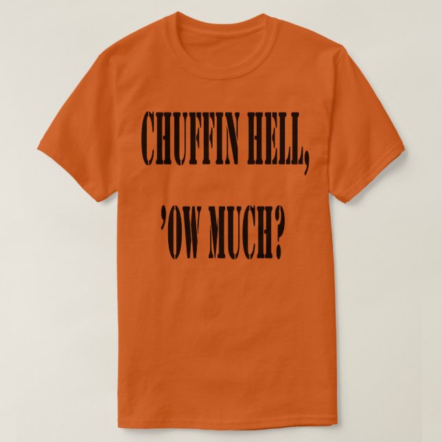 Chuffin Hell Ow Much Yorkshire Dialect Colloquial  T-Shirt (Design Front)