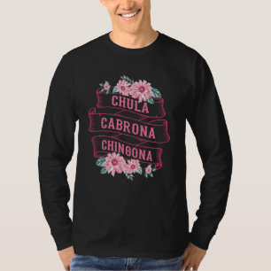 Chula Cabrona Chingona Flowers Bad Girl Latina Mex T-Shirt