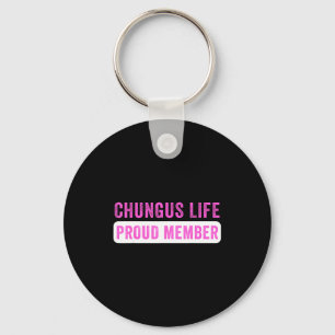 Chungus Life Proud Member Funny Dark Humor Meme Sa Key Ring