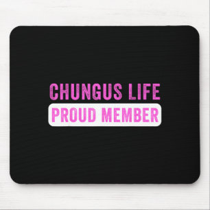 Chungus Life Proud Member Funny Dark Humor Meme Sa Mouse Pad