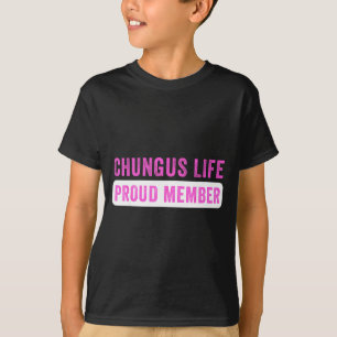 Chungus Life Proud Member Funny Dark Humor Meme Sa T-Shirt