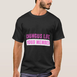 Chungus Life Proud Member Funny Dark Humor Meme Sa T-Shirt