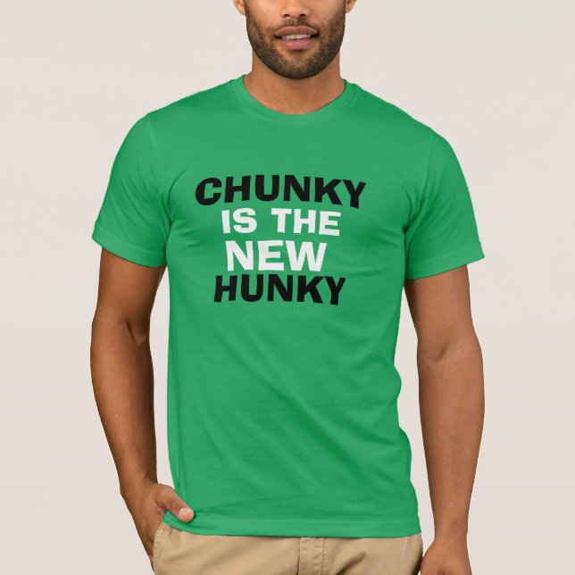 CHUNKY IS THE NEW HUNKY! T-Shirt (Front)