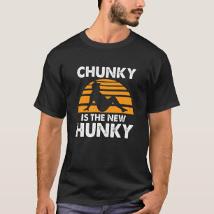 Chunky Is The New Hunky Vintage Quote T-Shirt