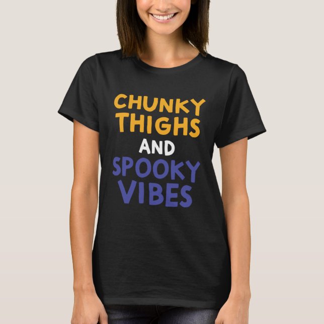 Chunky Thighs and Spooky Vibes  Thick Girl Hallowe T-Shirt (Front)