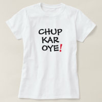 Chup Kar Oye Funny Desi Mens Womens T-shirt Design