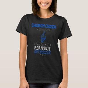 CHURCH CHOIR UNCLE LIKE A REGULAR UNCLE BUT COOLER T-Shirt