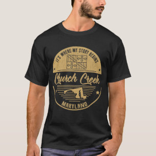 Church Creek Maryland It's Where my story begins T-Shirt