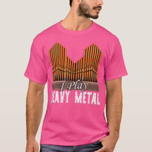 Church Organist Pipe Organ Player Play Heavy Metal T-Shirt