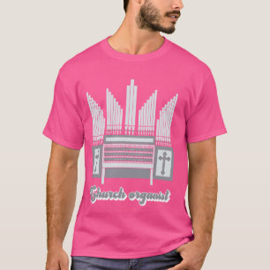 Church organist Pipe Organist Organ Musician 1 T-Shirt