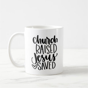 Church Raised Jesus Saved Coffee Mug