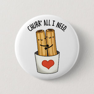 Churr All I Need Funny Churros Pun  6 Cm Round Badge