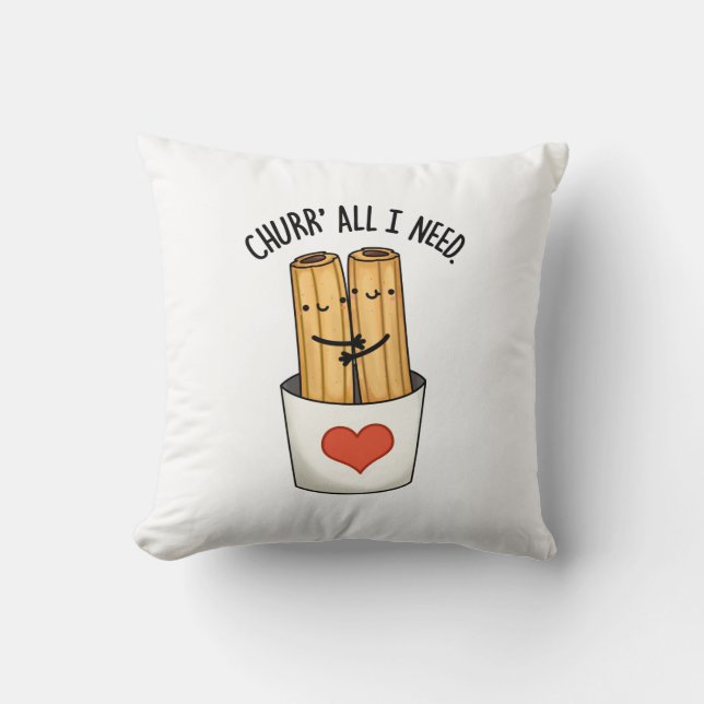 Churr All I Need Funny Churros Pun  Cushion (Front)