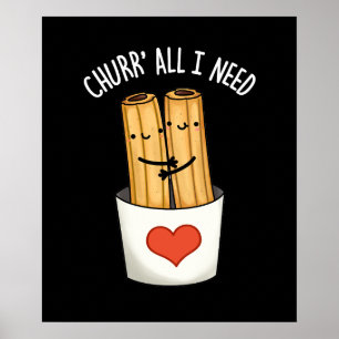 Churr All I Need Funny Churros Pun Dark BG Poster