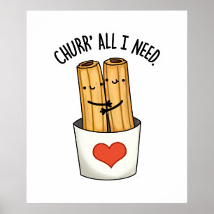 Churr All I Need Funny Churros Pun Poster