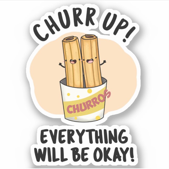 Churr Up Everything Will Be Okay Funny Churros Pun (Front)